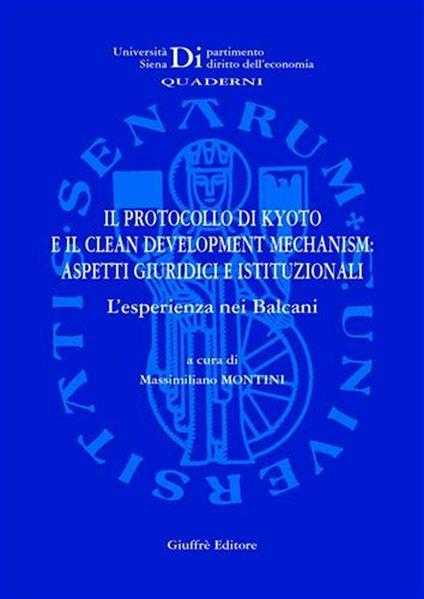 Il protocollo di Kyoto e il clean development mechanism. Aspetti giuridici e istituzionali. L'esperienza nei Balcani - copertina