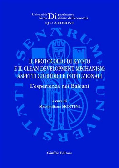 Il protocollo di Kyoto e il clean development mechanism. Aspetti giuridici e istituzionali. L'esperienza nei Balcani - copertina