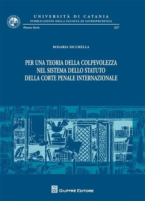 Per una teoria della colpevolezza nel sistema dello statuto della Corte Penale Internazionale - Rosaria Sicurella - copertina