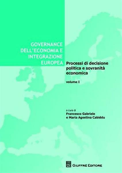 Governance dell'economia e integrazione europea. Vol. 1: Processi di decisione politica e sovranità economica. - copertina