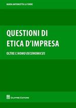 Questioni di etica d'impresa. Oltre l'homo oeconomicus