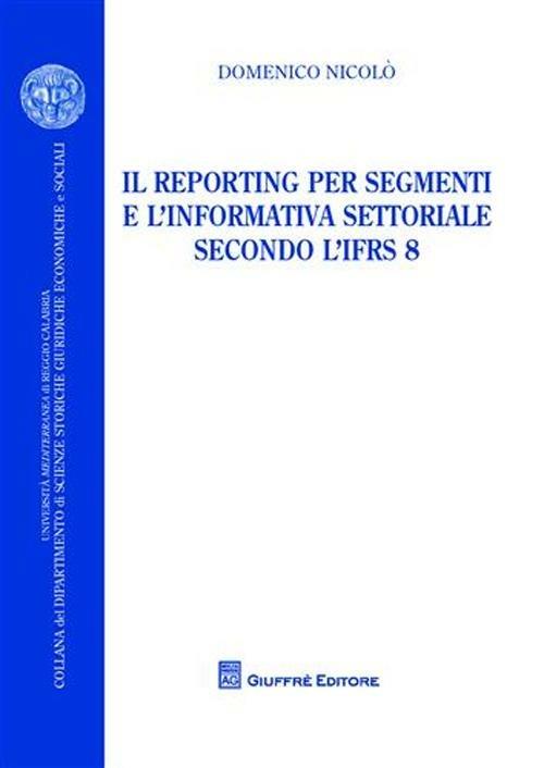 Il reporting per segmenti e l'informativa settoriale secondo l'IFRS 8 - Domenico Nicolò - copertina