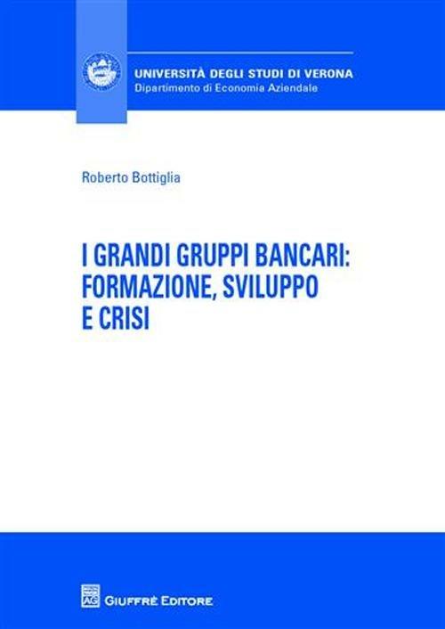 I grandi gruppi bancari: formazione, sviluppo e crisi - Roberto Bottiglia - copertina