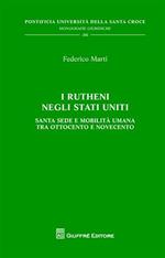 I Rutheni negli Stati Uniti. Santa Sede e mobilità tra Ottocento e Novecento