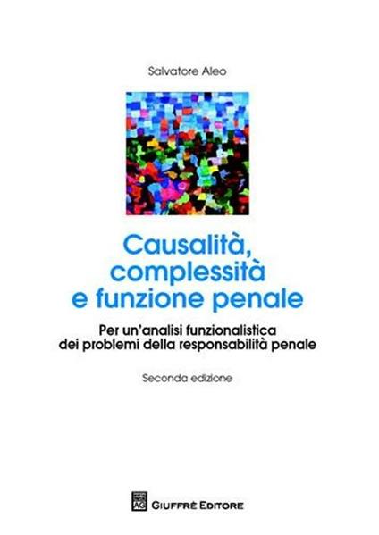 Causalità complessità e funzione penale. Per un'analisi funzionalistica dei problemi della responsabilità penale - Salvatore Aleo - copertina