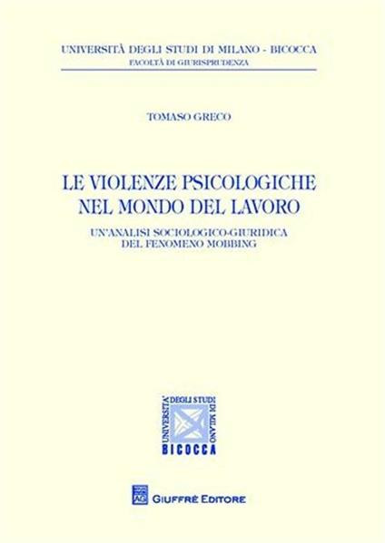 Le violenze psicologiche nel mondo del lavoro. Un'analisi sociologico-giuridica del fenomeno mobbing - Tommaso Greco - copertina