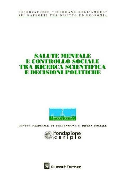 Salute mentale e controllo sociale tra ricerca scientifica e decisioni politiche. Atti del Convegno dell'Osservatorio «Giordano Dell'Amore» - copertina