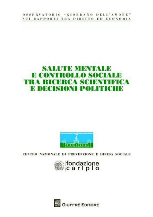 Salute mentale e controllo sociale tra ricerca scientifica e decisioni politiche. Atti del Convegno dell'Osservatorio «Giordano Dell'Amore» - copertina