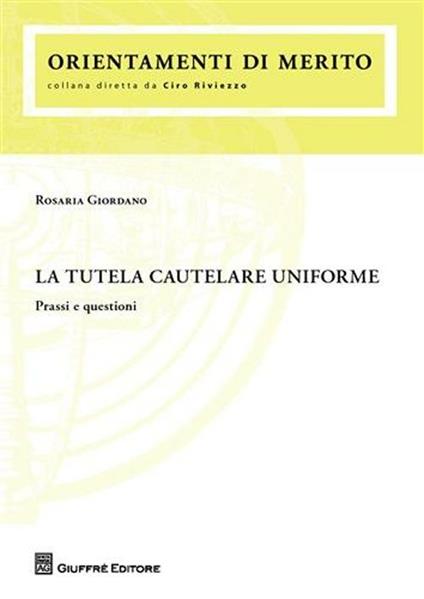 La tutela cautelare uniforme. Prassi e questioni - Rosaria Giordano - copertina