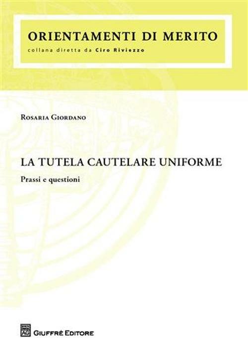 La tutela cautelare uniforme. Prassi e questioni - Rosaria Giordano - copertina