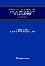 Trattato di diritto delle successioni e donazioni. Vol. 4: Comunione e divisione ereditaria.