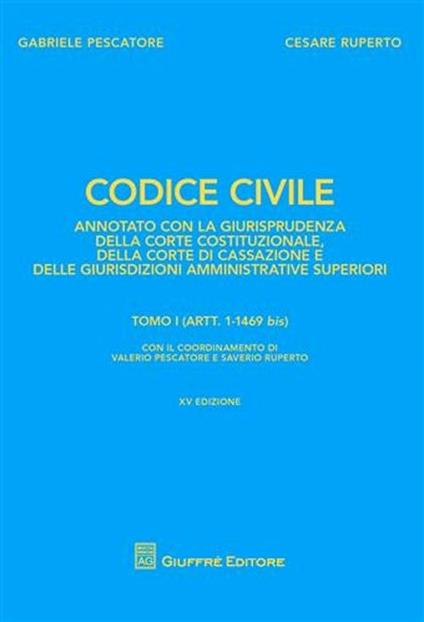 Codice civile. Annotato con la giurisprudenza della Corte costituzionale, della Corte di Cassazione e delle giurisdizioni amministrative superiori - Gabriele Pescatore,Cesare Ruperto - copertina