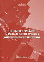 Liquidazione e cessazione di società ed imprese individuali. Aspetti civilistici, fiscali e contabili