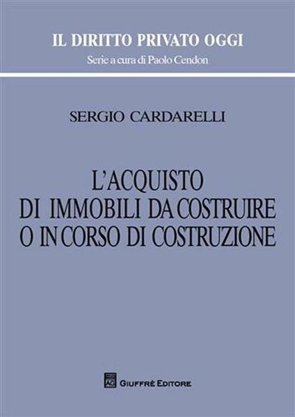 L' acquisto di immobili da costruire o in corso di costruzione - Sergio Cardarelli - copertina