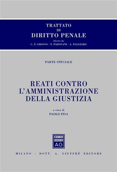 Trattato di diritto penale. Parte speciale. Reati contro l'amministrazione della giustizia - copertina