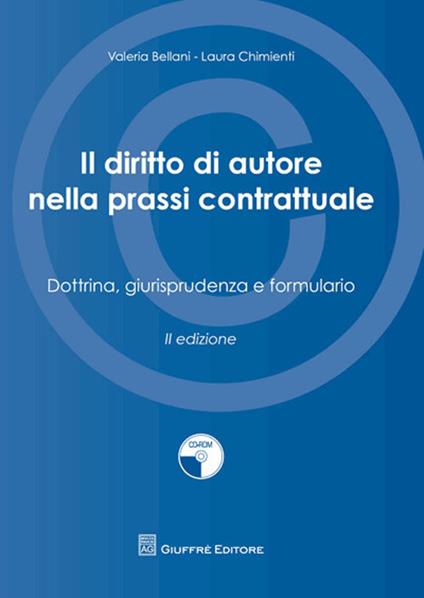 IL diritto di autore nella prassi contrattuale. Dottrina, giurisprudenza e formulario. Con CD-ROM - Valeria Bellani,Laura Chimienti - copertina