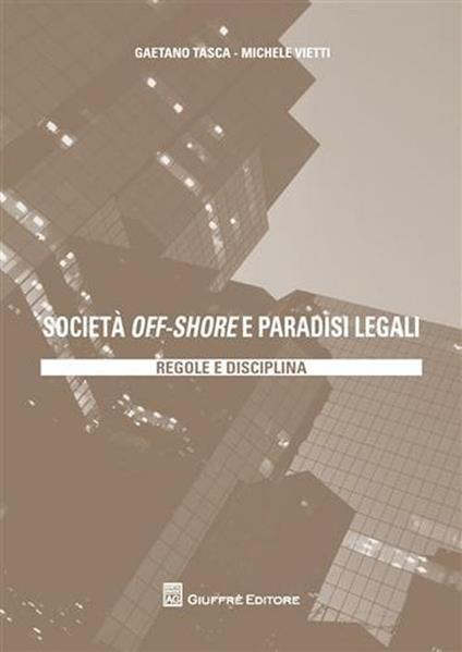 Società off-shore e paradisi legali. Regole e disciplina - Gaetano Tasca,Michele Vietti - copertina