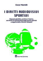 I diritti audiovisivi sportivi. Manuale giuridico, pratico e teorico, sui diritti di trasmissione degli eventi sportivi a seguito della riforma Melandri