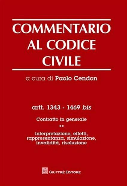 Commentario al codice civile. Artt. 1343-1469 bis. Contratto in generale. Vol. 1: Interpretazione, effetti, rappresentanza, simulazione, invalidità, risoluzione. - copertina