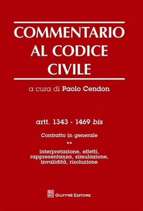 Commentario al codice civile. Artt. 1343-1469 bis. Contratto in generale. Vol. 1: Interpretazione, effetti, rappresentanza, simulazione, invalidità, risoluzione. - copertina