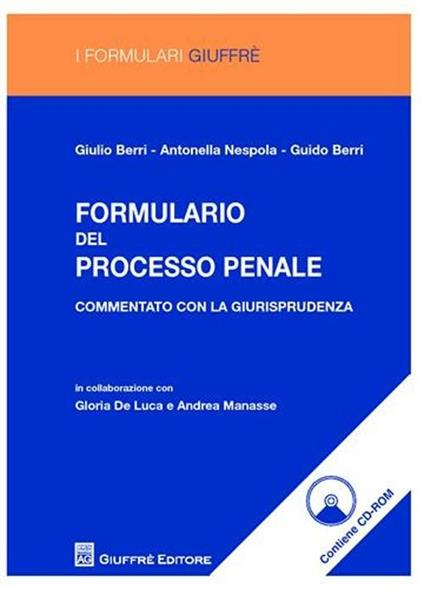 Formulario del processo penale. Commentato con la giurisprudenza. Con CD-ROM - Giulio Berri,Antonella Nespola,Guido Berri - copertina