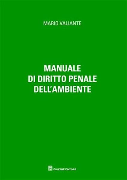 Manuale di diritto penale dell'ambiente - Mario Valiante - copertina