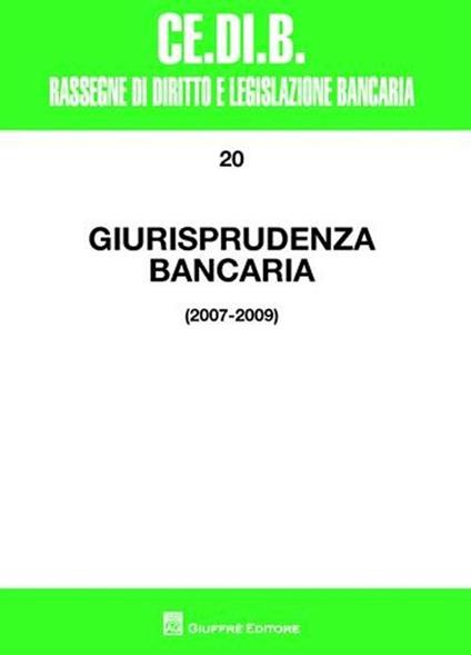 Giurisprudenza bancaria. Impresa, contratti, titoli, disciplina penale, rapporti di lavoro, disciplina fiscale. Anni 2007-2009 - copertina