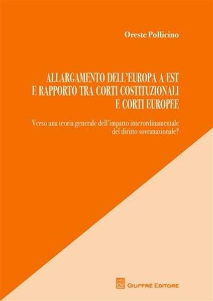 Allargamento dell'Europa a est e rapporto tra Corti costituzionali e Corti europee - Oreste Pollicino - copertina