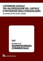 L' interesse sociale tra valorizzazione del capitale e protezione degli stakeholders. In ricordo di Pier Giusto Jaeger. Atti del Convegno (Milano, 9 ottobre 2009)