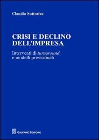 Crisi e declino dell'impresa. Interventi di turnaround e modelli previsionali - Claudio Sottoriva - copertina