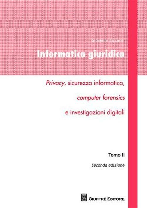 Informatica giuridica. Privacy, sicurezza informatica, computer forensics e investigazioni digitali. Vol. 2 - Giovanni Ziccardi - copertina