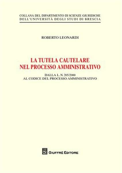 La tutela cautelare nel processo amministrativo - Roberto Leonardi - copertina