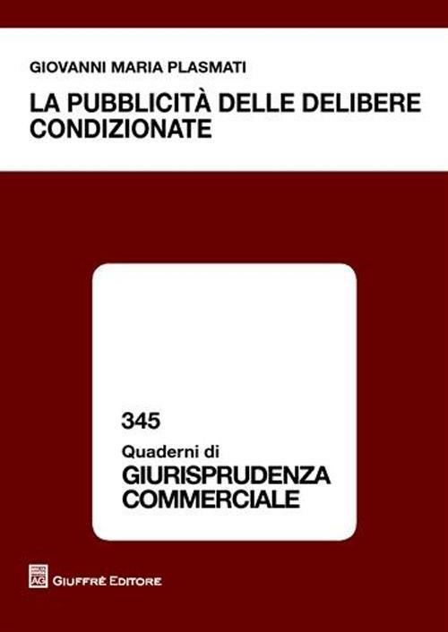 La pubblicità delle delibere condizionate - Giovanni M. Plasmati - copertina