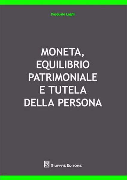 Moneta, equilibrio patrimoniale e tutela della persona - Pasquale Laghi - copertina