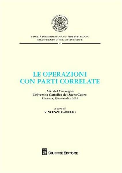 Le operazioni con parti correlate. Atti del Convegno. Università Cattolica del Sacro Cuore (Piacenza, 19 novembre 2010) - copertina