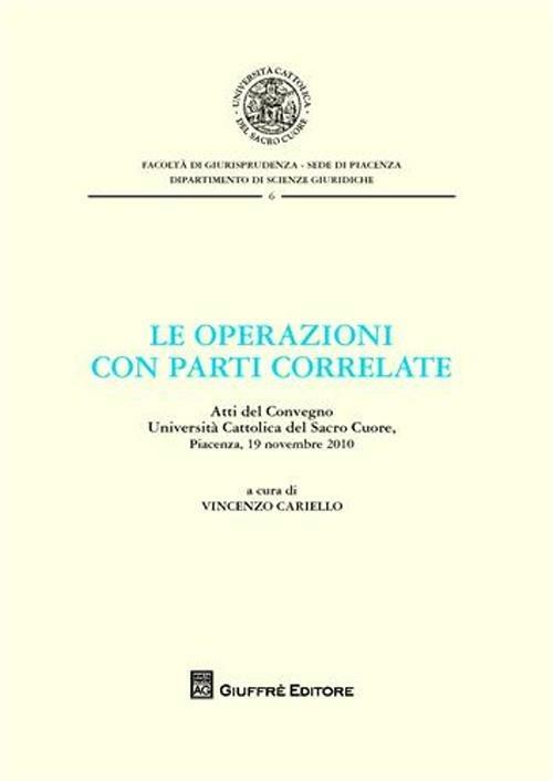 Le operazioni con parti correlate. Atti del Convegno. Università Cattolica del Sacro Cuore (Piacenza, 19 novembre 2010) - copertina