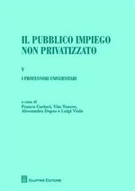 Il pubblico impiego non privatizzato. Vol. 5: I professori universitari. Di Lorenzo Capaldo, Alessandra Dapas, Massimo Santini, Luigi Viola.