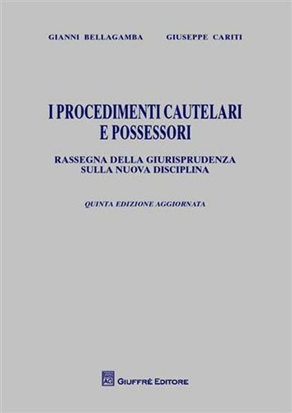 I procedimenti cautelari e possessori. Rassegna della giurisprudenza sulla nuova disciplina - Gianni Bellagamba,Giuseppe Cariti - copertina