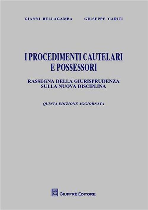 I procedimenti cautelari e possessori. Rassegna della giurisprudenza sulla nuova disciplina - Gianni Bellagamba,Giuseppe Cariti - copertina