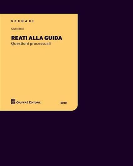 Reati alla guida. Questioni processuali - Giulio Berri - copertina