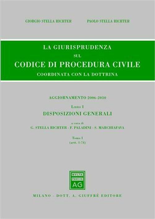 La giurisprudenza sul codice di procedura civile. Coordinata con la dottrina. Aggiornamento 2006-2010. Vol. 1\1: Disposizioni generali (Artt. 1-74). - copertina