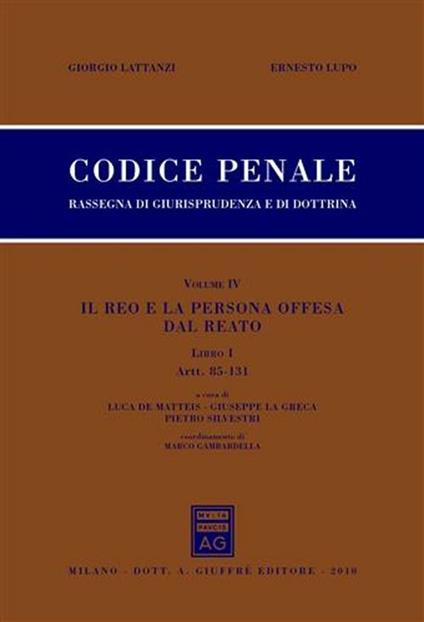 Codice penale. Rassegna di giurisprudenza e di dottrina. Vol. 4\1: Il reo e la persona offesa dal reato. Artt. 85-131. - Giorgio Lattanzi,Ernesto Lupo - copertina