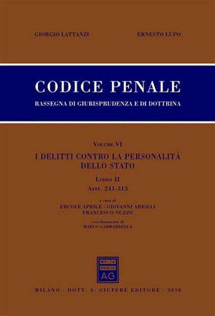 Codice penale. Rassegna di giurisprudenza e di dottrina. Vol. 6\2: I delitti contro la personalita' dello Stato. Artt. 241-313. - Giorgio Lattanzi,Ernesto Lupo - copertina