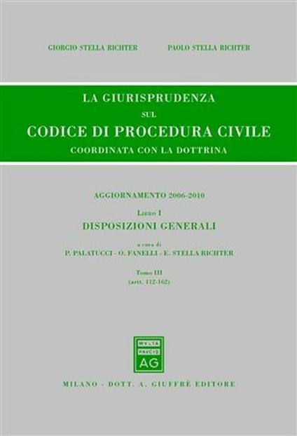 La giurisprudenza sul codice di procedura civile. Coordinata con la dottrina. Aggiornamento 2006-2010. Vol. 1\3: Disposizioni generali (Artt. 112-162). - copertina