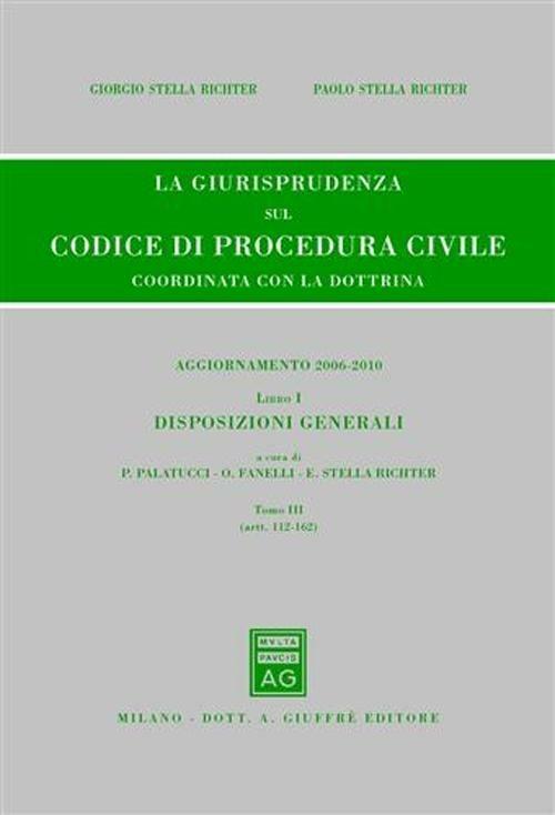 La giurisprudenza sul codice di procedura civile. Coordinata con la dottrina. Aggiornamento 2006-2010. Vol. 1\3: Disposizioni generali (Artt. 112-162). - copertina