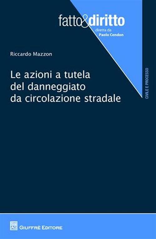 Le azioni a tutela del danneggiato da circolazione stradale - Riccardo Mazzon - copertina