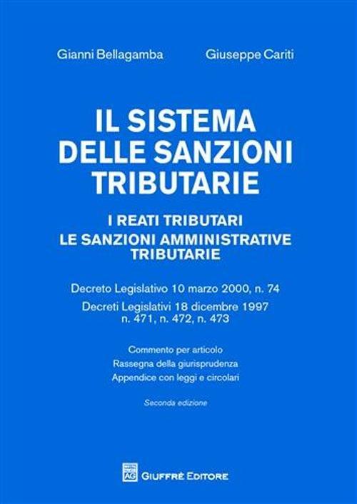 Il sistema delle sanzioni tributarie. I reati tributari. Le sanzioni amministrative tributarie - Gianni Bellagamba,Giuseppe Cariti - copertina