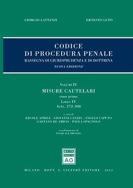 Codice di procedura penale. Rassegna di giurisprudenza e di dottrina. Vol. 4\4: Misure cautelari: Artt. 272-308-Artt. 309-325. - copertina