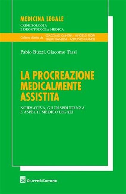 La procreazione medicalmente assistita. Normativa, giurisprudenza, e aspetti medico legali - Fabio Buzzi,Giangiacomo Tassi - copertina