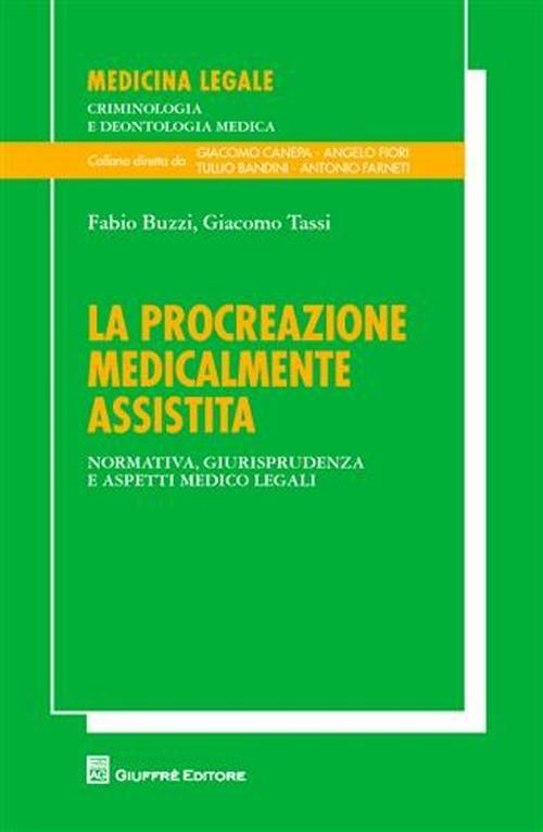 La procreazione medicalmente assistita. Normativa, giurisprudenza, e aspetti medico legali - Fabio Buzzi,Giangiacomo Tassi - copertina